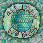 A square graphic design with the words 'All Panic No Disco' in large outlined lettering around a disco ball motif. The artwork uses a psychedelic pattern of green, blue, and white splatter with repeating disco ball illustrations in the background.