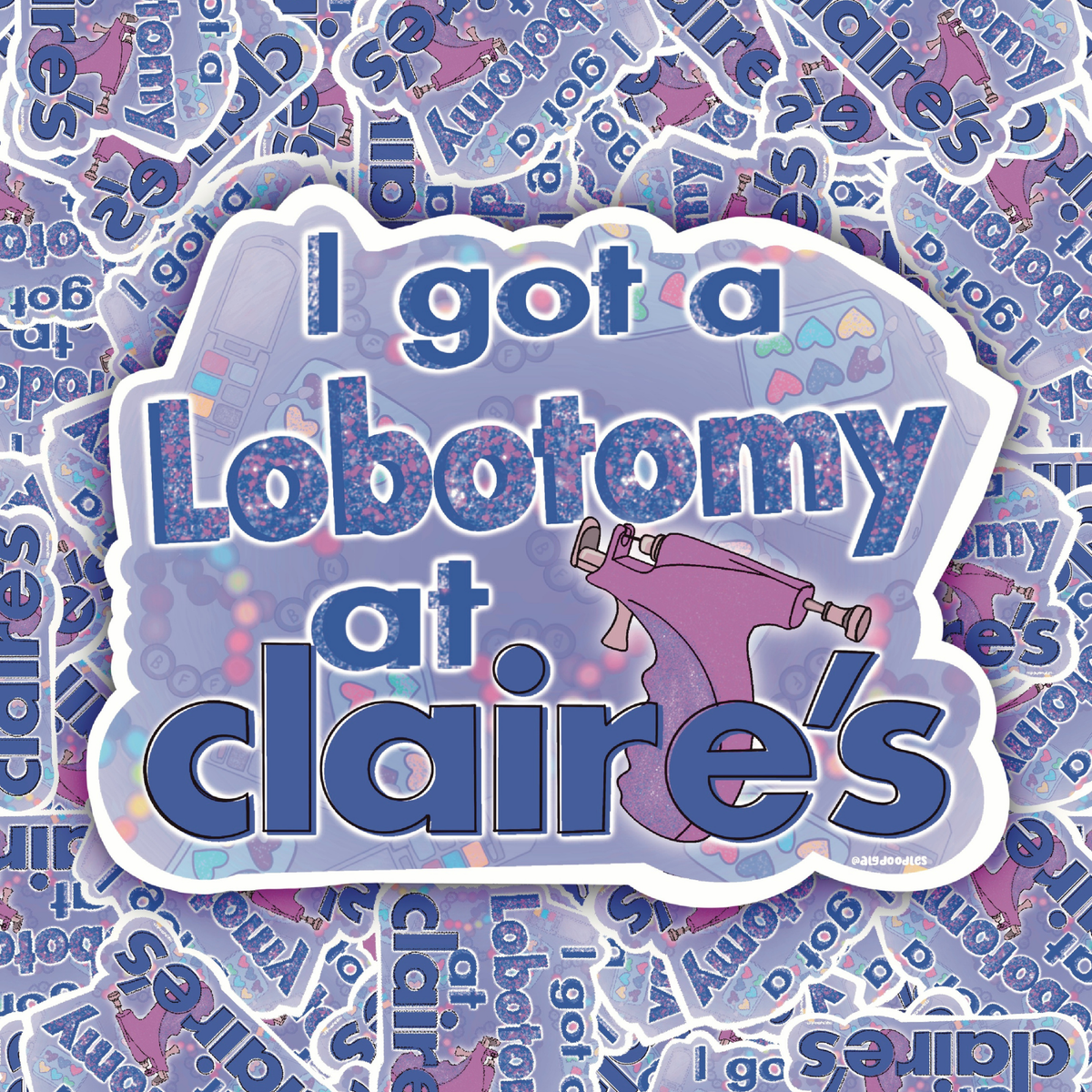 A die-cut sticker featuring the text 'I got a lobotomy at claire's' in blue letters with a purple glitter fill, accompanied by a small purple robot illustration. The sticker is shown layered over a repeating collage of the same design in the background.