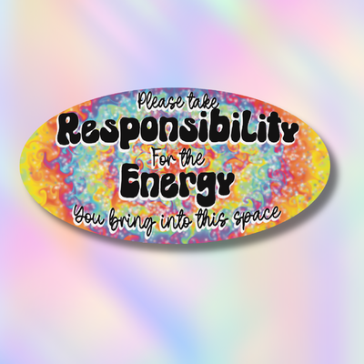 An oval sticker with a colorful tie-dye background and black text that reads 'Please take Responsibility For the Energy You bring into this space', shown against a pastel rainbow gradient background.
