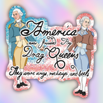 A die-cut sticker featuring an illustration of two historical men in colonial clothing, one in blue and one in brown, with the text 'America was invented by Drag Queens They wore wigs, makeup, and Heels' over a pink and blue glitter-style background.