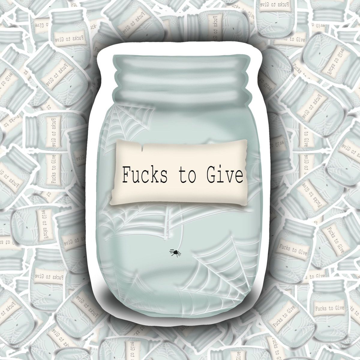 A die-cut sticker featuring a light blue mason jar with spiderwebs, a cream label reading 'Fucks to Give', and a small black spider, shown against a background of repeated matching jar illustrations.