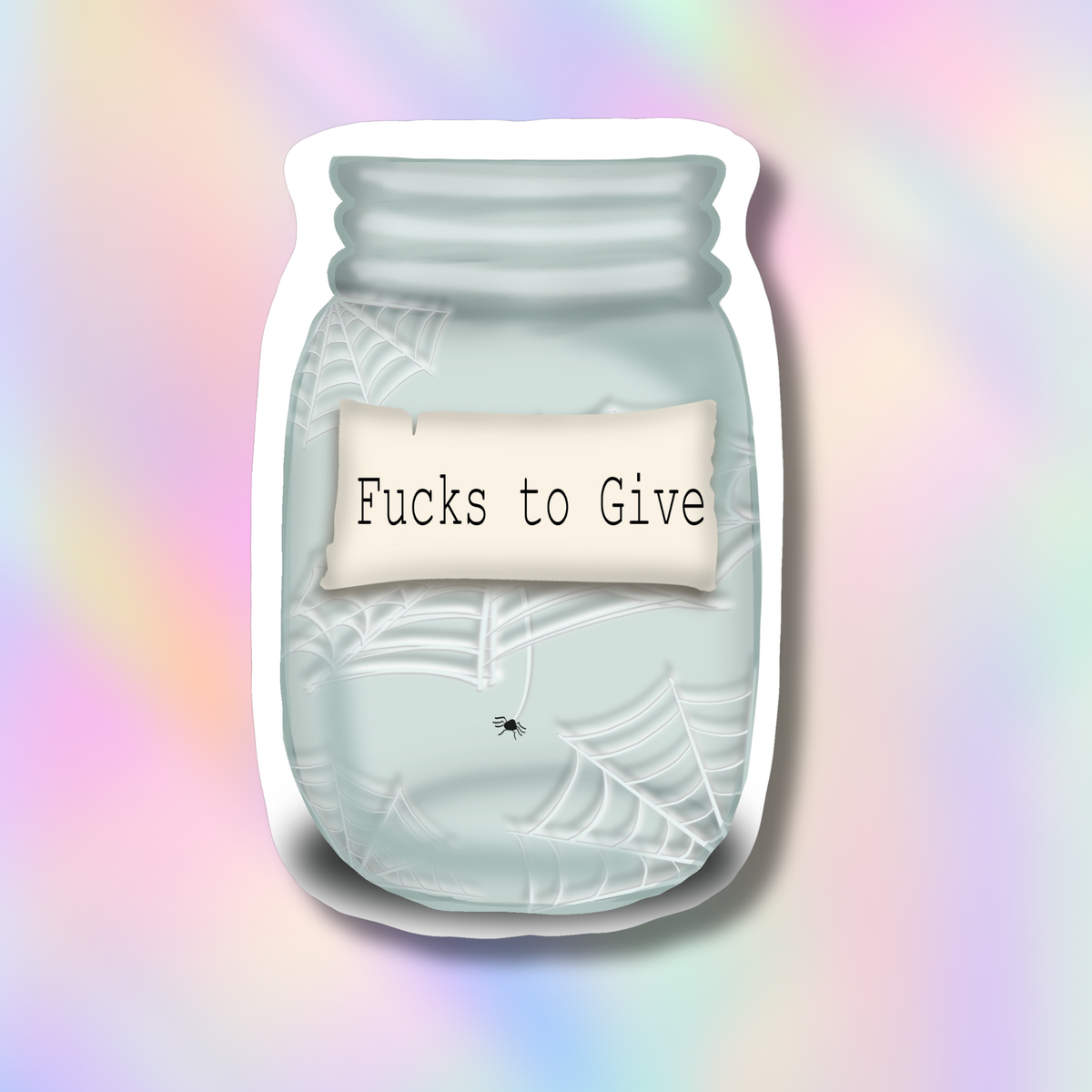 A die-cut sticker depicting a light blue-gray mason jar with spiderwebs and a cream label reading 'Fucks to Give', shown against a pastel rainbow gradient background.