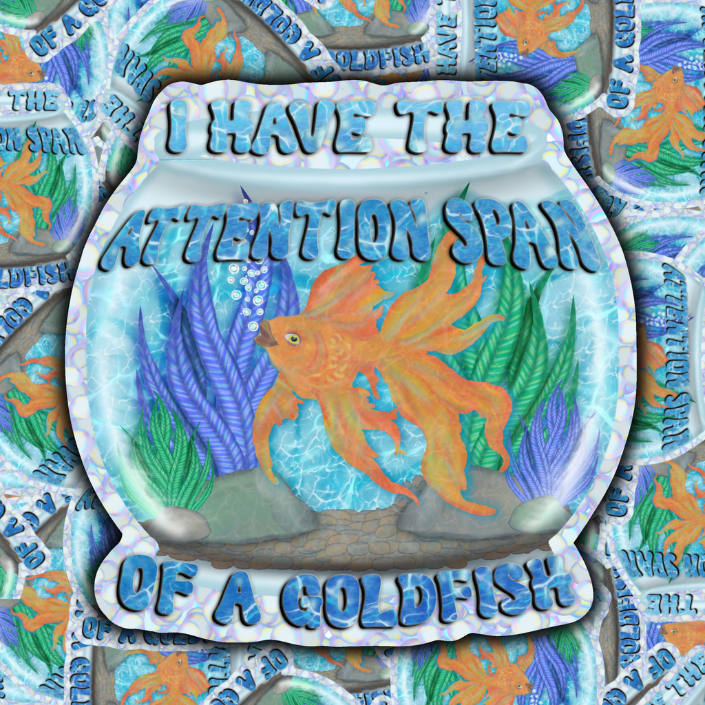 A die-cut sticker featuring an illustration of an orange goldfish in a blue water bowl with the text 'I HAVE THE ATTENTION SHE'S OF A GOLDFISH'. The sticker is shown layered over a repeating background of the same sticker design.