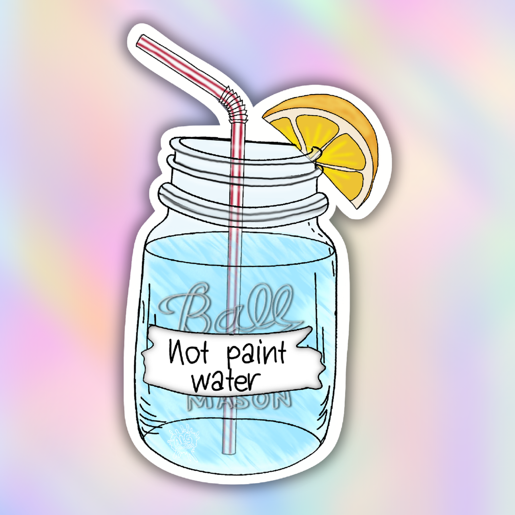 A die-cut sticker featuring a hand-drawn Ball Mason jar with a pink-and-white striped straw, a yellow lemon slice, and a white banner reading 'Not paint water.' The sticker is centered on a pastel rainbow gradient background.