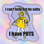 A die-cut sticker featuring a retro-style illustration of a girl in a yellow raincoat holding an umbrella, with the text 'I can't help but be salty' at the top and 'I have POTS' at the bottom, shown on a pastel iridescent background.