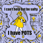 A die-cut sticker featuring a retro-style illustration of a girl in a yellow raincoat and umbrella, with the text 'I can't help but be salty' on top and 'I have POTS' at the bottom, shown against a patterned background of similar stickers.